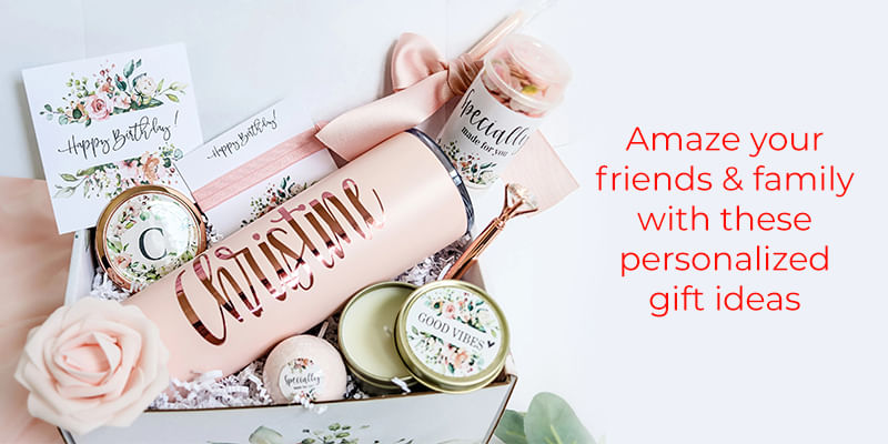 Amaze Your Friends & Family with These Personalized Gift Ideas